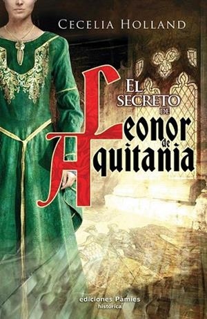 SECRETO DE LEONOR DE AQUITANIA, EL | 9788496952720 | HOLLAND, CECELIA | Librería Castillón - Comprar libros online Aragón, Barbastro