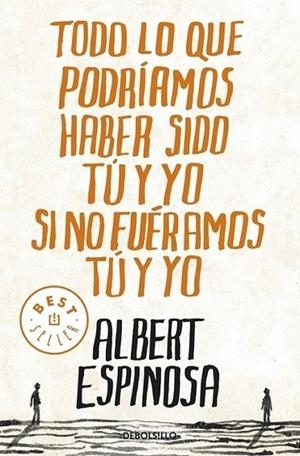 TODO LO QUE PODRIAMOS HABER SIDO TU Y YO SI NO FUERAMOS TU Y YO | 9788499087832 | Albert Espinosa | Librería Castillón - Comprar libros online Aragón, Barbastro