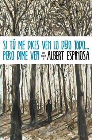 SI TU ME DICES VEN LO DEJO TODO, PERO DIME VEN | 9788425346071 | Albert Espinosa | Librería Castillón - Comprar libros online Aragón, Barbastro