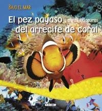 PEZ PAYASO Y OTRAS CRIATURAS DEL ARRECIFE, EL - BAJO EL MAR | 9788499132648 | VV.AA. | Librería Castillón - Comprar libros online Aragón, Barbastro