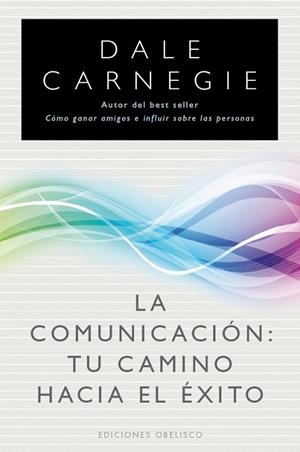 COMUNICACION TU CAMINO HACIA EL EXITO, LA | 9788497777216 | CANERGIE, DALE | Librería Castillón - Comprar libros online Aragón, Barbastro