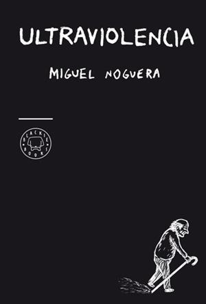 ULTRAVIOLENCIA | 9788493827250 | NOGUERA, MIGUEL | Librería Castillón - Comprar libros online Aragón, Barbastro
