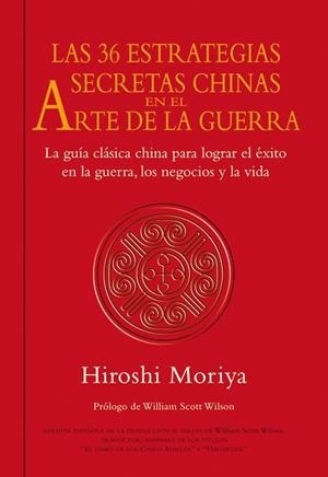 LAS 36 ESTRATEGIAS SECRETAS CHINAS EN EL ARTE DE LA GUERRA | 9788479028480 | Moriya, Hiroshi | Librería Castillón - Comprar libros online Aragón, Barbastro