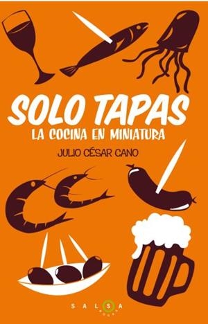 SÓLO TAPAS | 9788496599949 | CANO, JULIO CÉSAR | Librería Castillón - Comprar libros online Aragón, Barbastro