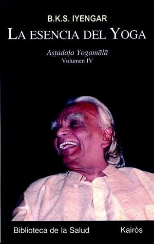 ESENCIA DEL YOGA IV, LA : ASTADALA YOGAMALA | 9788472457362 | IYENGAR, B.K.S. | Librería Castillón - Comprar libros online Aragón, Barbastro
