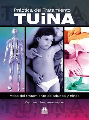 PRÁCTICA DEL TRATAMIENTO TUINA | 9788499100340 | SUN, WEIZHONG; KAPNER, ARNE | Librería Castillón - Comprar libros online Aragón, Barbastro