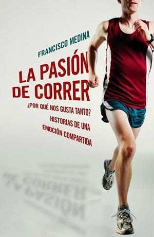 PASIÓN DE CORRER, LA | 9788401390920 | MEDINA, FRANCISCO | Librería Castillón - Comprar libros online Aragón, Barbastro