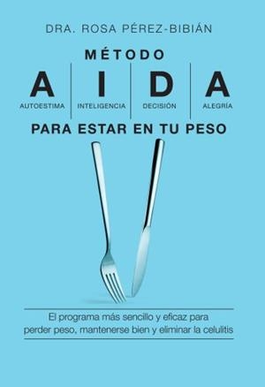 MÉTODO AIDA PARA ESTAR EN TU PESO | 9788496599550 | PÉREZ BIBIÁN, ROSA | Librería Castillón - Comprar libros online Aragón, Barbastro