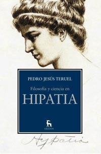 FILOSOFÍA Y CIENCIA EN HIPATIA | 9788424919399 | TERUEL RUIZ, PEDRO JESUS | Librería Castillón - Comprar libros online Aragón, Barbastro