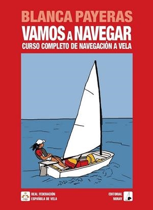 VAMOS A NAVEGAR : CURSO COMPLETO DE NAVEGACION A VELA | 9788474862102 | PAYERA GIL, BLANCA | Librería Castillón - Comprar libros online Aragón, Barbastro