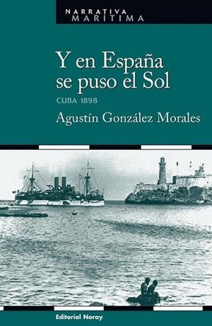 Y EN ESPAÑA SE PUSO EL SOL : CUBA 1898 | 9788474862119 | GONZALEZ MORALES, AGUSTIN | Librería Castillón - Comprar libros online Aragón, Barbastro
