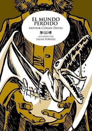 MUNDO PERDIDO, EL (ILUSTRADO) | 9788492769391 | CONAN DOYLE, SIR ARTHUR; FORNIÉS, SAGAR | Librería Castillón - Comprar libros online Aragón, Barbastro