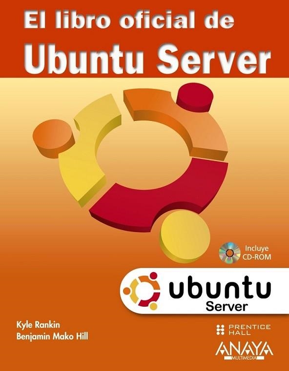 LIBRO OFICIAL DE UBUNTU SERVER, EL + CD | 9788441527263 | RANKIN, KYLE; MAKO HILL, BENJAMIN | Librería Castillón - Comprar libros online Aragón, Barbastro