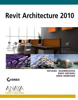 REVIT ARCHITECTURE 2010 | 9788441527188 | DZAMBAZOVA, TATJANA; KRYGIEL, EDDY; DEMCHAK, GREG | Librería Castillón - Comprar libros online Aragón, Barbastro