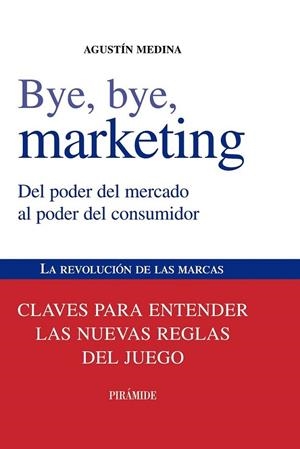 BYE, BYE, MARKETING | 9788436823868 | MEDINA, AGUSTÍN | Librería Castillón - Comprar libros online Aragón, Barbastro