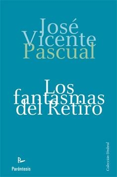 FANTASMAS DEL RETIRO, LOS | 9788499191607 | PASCUAL, JOSE VICENTE | Librería Castillón - Comprar libros online Aragón, Barbastro