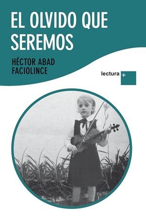 OLVIDO QUE SEREMOS, EL | 9788432298431 | ABAD FACIOLINCE, HÉCTOR | Librería Castillón - Comprar libros online Aragón, Barbastro