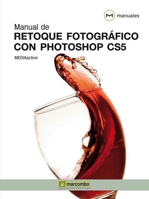 MANUAL DE RETOQUE FOTOGRÁFICO CON PHOTOSHOP CS5 | 9788426716996 | MEDIAACTIVE | Librería Castillón - Comprar libros online Aragón, Barbastro