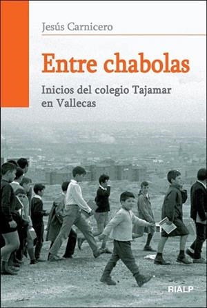 ENTRE CHABOLAS : INICIOS DEL COLEGIO TAJAMAR EN VALLECAS | 9788432138720 | CARNICERO DÍEZ, JESÚS | Librería Castillón - Comprar libros online Aragón, Barbastro