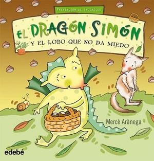 DRAGÓN SIMON Y EL LOBO QUE NO DA MIEDO, EL (PREVENCIÓN INCENDIOS) | 9788423699797 | ARÀNEGA, MERCÈ | Librería Castillón - Comprar libros online Aragón, Barbastro