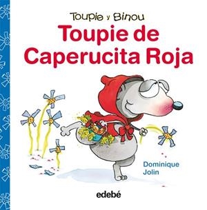 TOUPIE DE CAPERUCITA ROJA - TOUPIE Y BINOU | 9788423698394 | JOLIN, DOMINIQUE | Librería Castillón - Comprar libros online Aragón, Barbastro