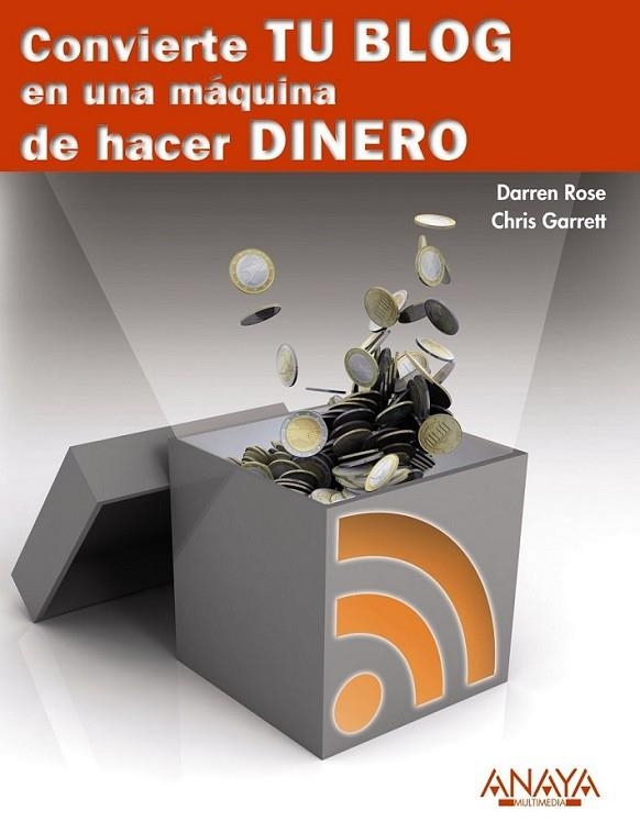 CONVIERTE TU BLOG EN UNA MÁQUINA DE HACER DINERO | 9788441529250 | ROWSE, DARREN; GARRETT, CHRIS | Librería Castillón - Comprar libros online Aragón, Barbastro