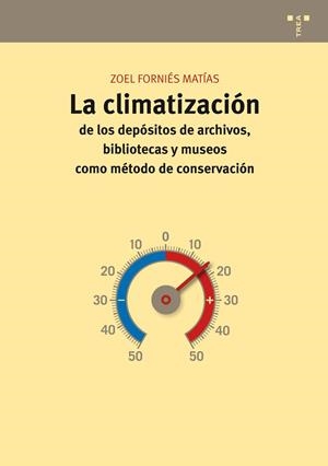CLIMATIZACION DE LOS DEPOSITOS DE ARCHIVOS, BIBLIOTECAS Y MUSEOS COMO METODO DE CONSERVACIÓN, LA | 9788497045551 | FORNIES MATIAS, ZOEL | Librería Castillón - Comprar libros online Aragón, Barbastro