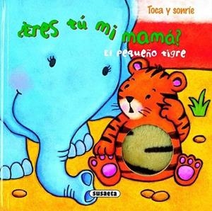 PEQUEÑO TIGRE, EL - ¿ERES TÚ MI MAMA? - TOCA Y SONRÍE | 9788467707991 | EATON, KAIT (IL.) | Librería Castillón - Comprar libros online Aragón, Barbastro