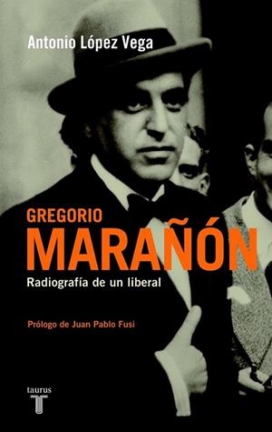 GREGORIO MARAÑON : RADIOGRAFIA DE UN LIBERAL | 9788430607945 | Antonio López Vega | Librería Castillón - Comprar libros online Aragón, Barbastro