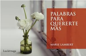 PALABRAS PARA QUERERTE MÁS | 9788492545445 | LAMBERT, MARIE | Librería Castillón - Comprar libros online Aragón, Barbastro