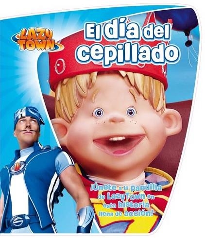 LAZY TOWN. EL DÍA DEL CEPILLADO | 9788444167046 | LAZYTOWN ENTERTAINMENT | Librería Castillón - Comprar libros online Aragón, Barbastro