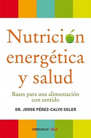 NUTRICIÓN ENERGÉTICA Y SALUD | 9788499086569 | Dr. Jorge PérezCalvo | Librería Castillón - Comprar libros online Aragón, Barbastro