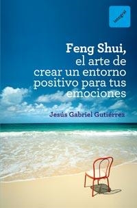 FENG SHUI: EL ARTE DE CREAR UN ENTORNO POSITIVO | 9788492981649 | GUTIÉRREZ, JESUS GABRIEL | Librería Castillón - Comprar libros online Aragón, Barbastro