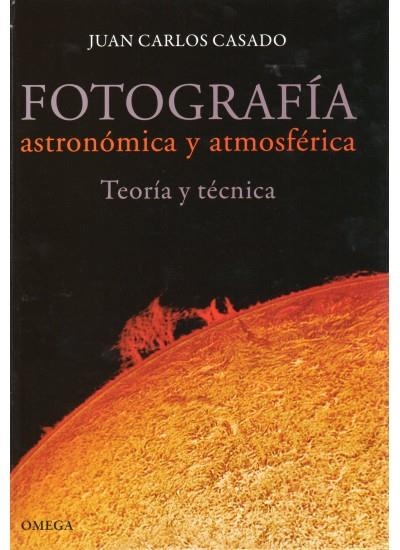 FOTOGRAFÍA ASTRONÓMICA Y ATMOSFÉRICA | 9788428215565 | CASADO, JUAN CARLOS | Librería Castillón - Comprar libros online Aragón, Barbastro