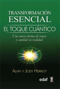 TRANSFORMACIÓN ESENCIAL EL TOQUE CUÁNTICO | 9788441427921 | HERRIOT, ALAIN; HERRIOT, JODY | Librería Castillón - Comprar libros online Aragón, Barbastro
