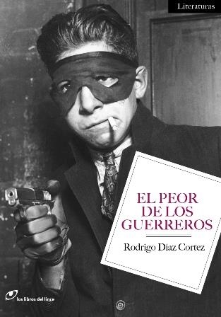 PEOR DE LOS GUERREROS, EL | 9788415070078 | DÍAZ CORTEZ, RODRIGO | Librería Castillón - Comprar libros online Aragón, Barbastro