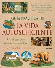 GUÍA PRÁCTICA DE LA VIDA AUTOSUFICIENTE | 9788480768856 | SEYMOUR, JOHN | Librería Castillón - Comprar libros online Aragón, Barbastro
