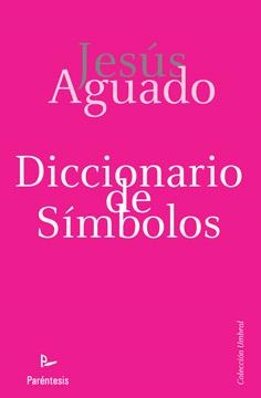 DICCIONARIO DE SÍMBOLOS | 9788499191027 | AGUADO FERNÁNDEZ, JESÚS | Librería Castillón - Comprar libros online Aragón, Barbastro