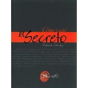 COMO USAR EL SECRETO | 9788492716432 | SANCHEZ, EDUARDO | Librería Castillón - Comprar libros online Aragón, Barbastro