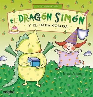 DRAGÓN SIMON Y EL HADA GOLOSA, EL (LA ALIMENTACIÓN) | 9788423699766 | ARÀNEGA, MERCÈ | Librería Castillón - Comprar libros online Aragón, Barbastro