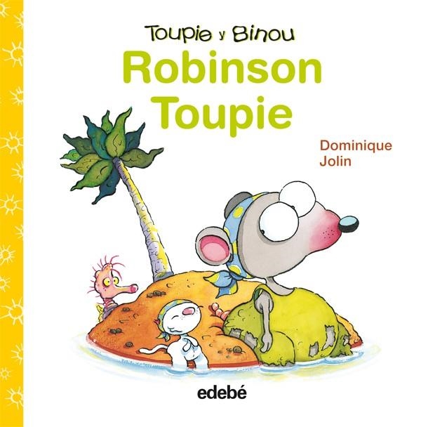 ROBINSON TOUPIE - TOUPIE Y BINOU | 9788423698417 | JOLIN, DOMINIQUE | Librería Castillón - Comprar libros online Aragón, Barbastro