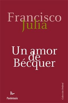UN AMOR DE BÉCQUER | 9788499191621 | JULIÁ MORENO, FRANCISCO | Librería Castillón - Comprar libros online Aragón, Barbastro