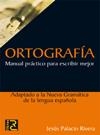 ORTOGRAFIA : MANUAL PRACTICO PARA ESCRIBIR MEJOR | 9788493776947 | PALACIO RIVERA, JESUS | Librería Castillón - Comprar libros online Aragón, Barbastro