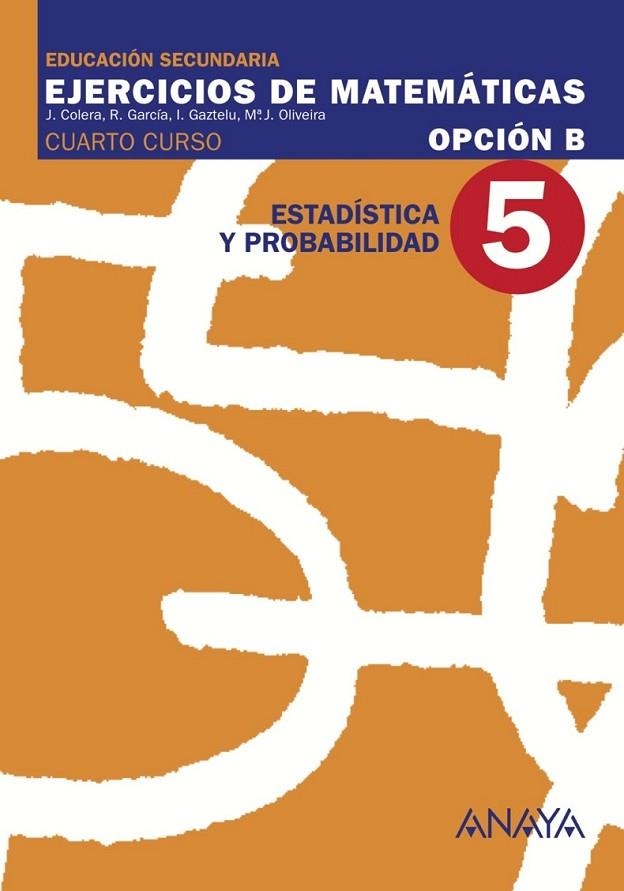 4ESO Ejercicios matemáticas B 5 : Estadística y Probabilidad. | 9788466771139 | Colera Jiménez, José/Oliveira González, María José/Gaztelu Albero, Ignacio/García Pérez, Rosario | Librería Castillón - Comprar libros online Aragón, Barbastro