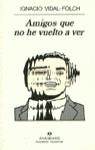 AMIGOS QUE NO HE VUELTO A VER | 9788433910493 | VIDAL FOLCH, IGNACIO | Librería Castillón - Comprar libros online Aragón, Barbastro