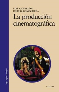 PRODUCCION CINEMATOGRAFICA, LA | 9788437617046 | CABEZON, LUIS A. | Librería Castillón - Comprar libros online Aragón, Barbastro