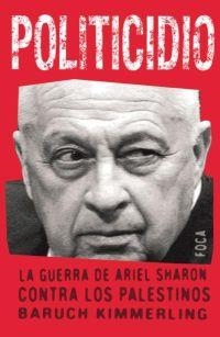 POLITICIDIO. LA GUERRA DE ARIEL SHARON CONTRA LOS PALESTINOS | 9788495440600 | KIMMERLING, BARUCH | Librería Castillón - Comprar libros online Aragón, Barbastro