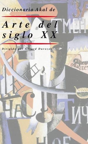 DICCIONARIO AKAL DE ARTE DEL SIGLO XX | 9788446006305 | DUROZOI, GERARD | Librería Castillón - Comprar libros online Aragón, Barbastro