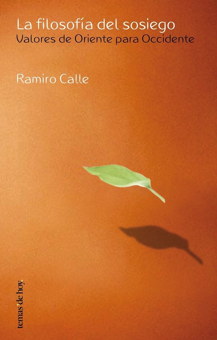 FILOSOFÍA DEL SOSIEGO, LA. VALORES DE ORIENTE PARA OCCIDENTE | 9788484603276 | CALLE, RAMIRO | Librería Castillón - Comprar libros online Aragón, Barbastro