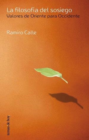 FILOSOFÍA DEL SOSIEGO, LA. VALORES DE ORIENTE PARA OCCIDENTE | 9788484603276 | CALLE, RAMIRO | Librería Castillón - Comprar libros online Aragón, Barbastro